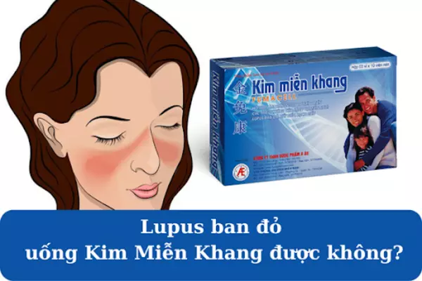 Lupus ban đỏ uống Kim Miễn Khang được không?